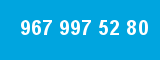 967 997 52 80